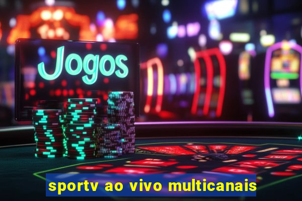 sportv ao vivo multicanais